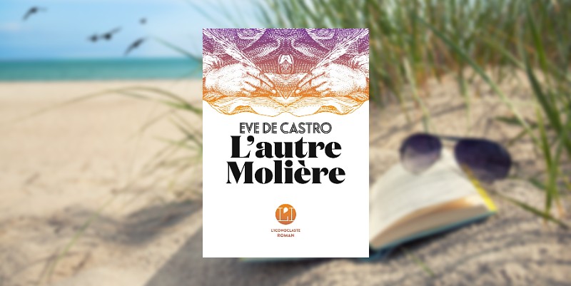 "L'autre Molière" de Eve de Castro