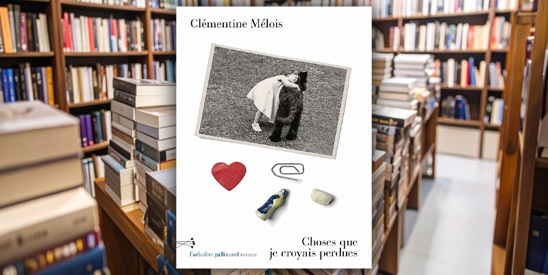 "Choses que je croyais perdues" de Clémentine Mélois