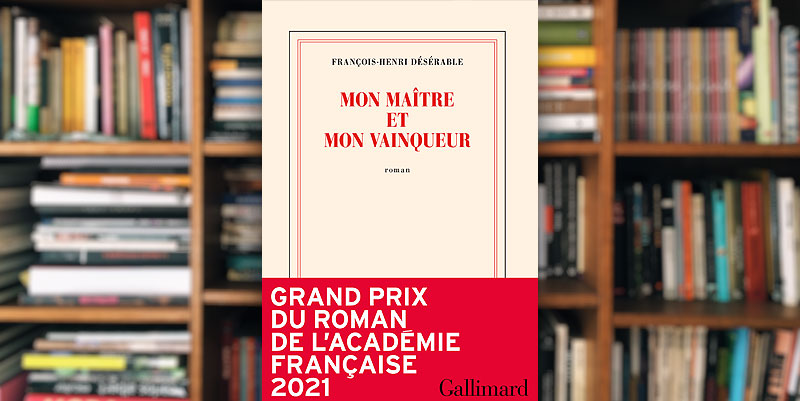 "Mon maître et mon vainqueur" de François-Henri Désérable