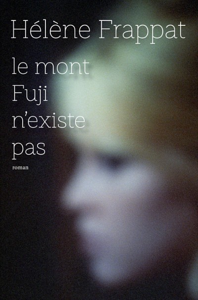 ''Le Mont Fuji N’Existe Pas'' d’Hélène Frappat