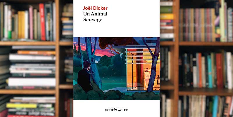 ''Un animal sauvage'' de Joël Dicker