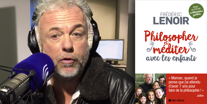 Frédéric Lenoir - Philosopher et méditer avec les enfants