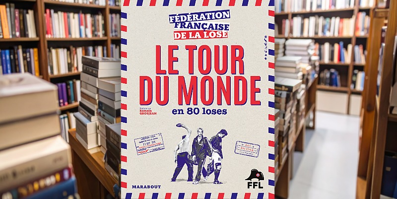 ''Le tour du monde en 80 loses'' de la Fédération Française de la lose