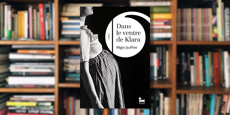 ''Dans le ventre de Klara'' de Régis Jauffret