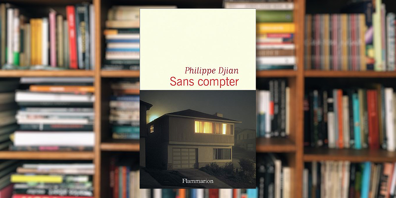 ''Sans compter'' de Philippe Djian 