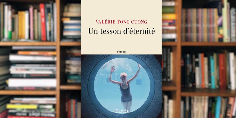 "Un tesson d’éternité" de Valérie Tong Cuong