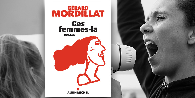 "Ces femmes-là" de Gérard Mordillat