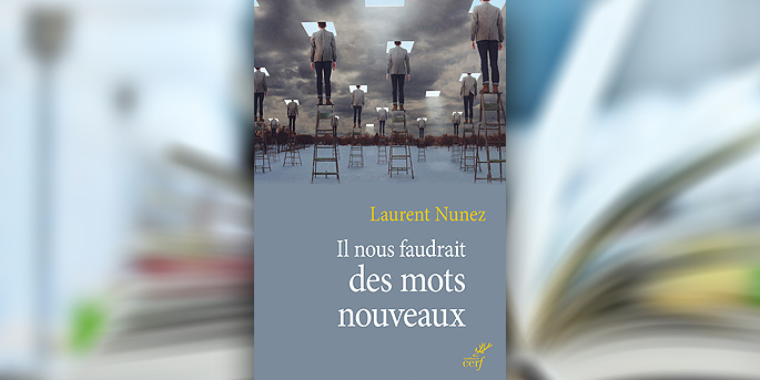 "Il nous faudrait des mots nouveaux" de Laurent Nunez