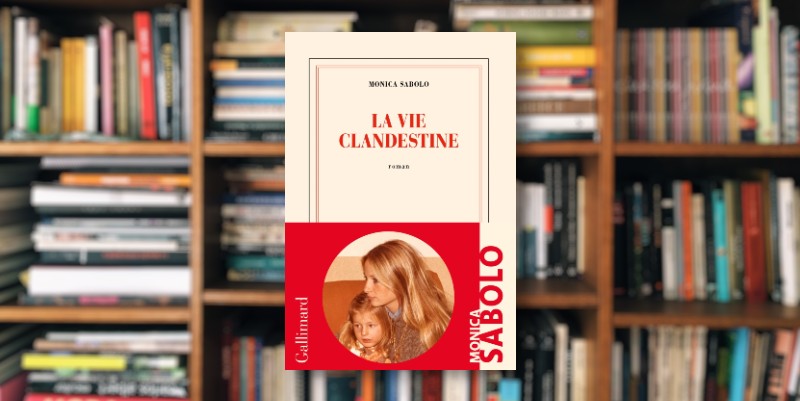 "La vie clandestine" de Monica Sabolo