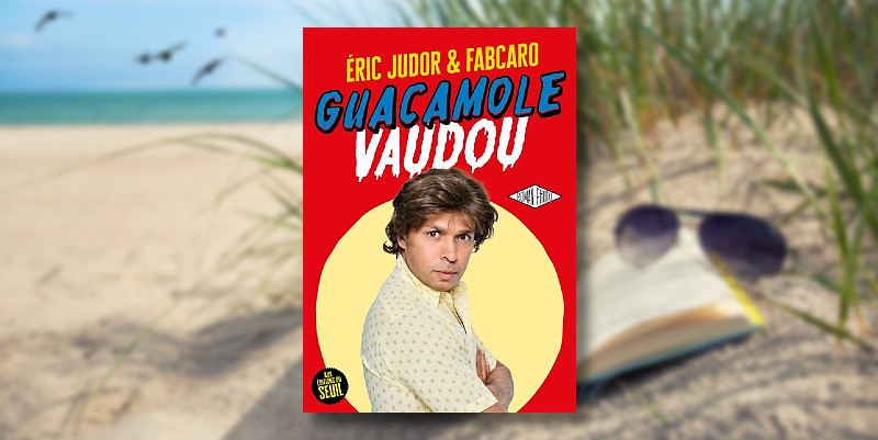 "Guacamole Vaudou" d'Eric Judor et Fabcaro