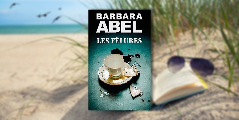 "Les fêlures" de Barbara Abel