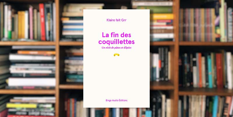 ''La fin des coquillettes'' de Klaire fait Grr